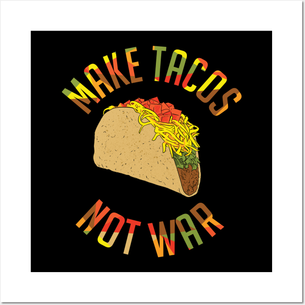 Make Tacos Not War Funny Food Design Wall Art by polliadesign